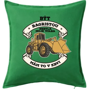 Polštář Nakladač - Být bagristou nebyla moje volba - Polštář 50x50 - 50x50 - Včetně výplně ( Středně zelená )