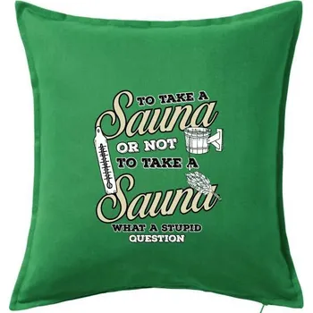 Polštář To take a Sauna or not to take a Sauna - Polštář 50x50 - 50x50 - Včetně výplně ( Středně zelená )
