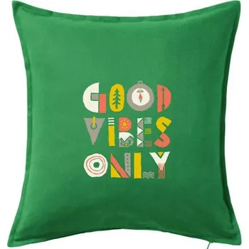 Polštář Good vibes only - nápis - Polštář 50x50 - 50x50 - Pouze potah ( Středně zelená )
