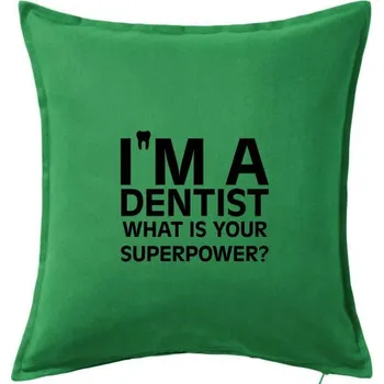 Polštář I Am A Dentist So What is Your Superpower - Polštář 50x50 - 50x50 - Včetně výplně ( Středně zelená )