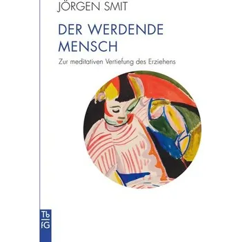 Der werdende Mensch - Smit, Jörgen