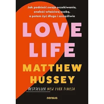 Love Life. Jak podnieść swoje oczekiwania... - Matthew Hussey