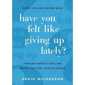 Have You Felt Like Giving Up Lately? - Wilkerson, David