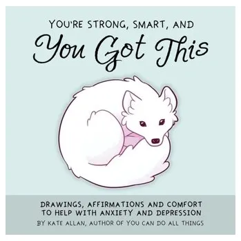 You're Smart, Strong and You Got This - ALLEN, KATE