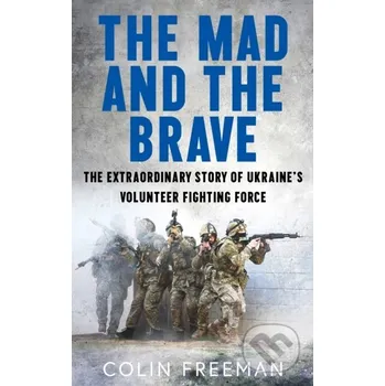 Populárně naučná literatura pro dospělé The Mad and the Brave - Colin Freeman HarperCollins Publishers