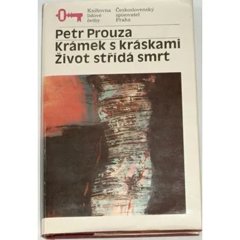 Literární biografie Prouza Petr - Krámek s kráskami, Život střídá smrt