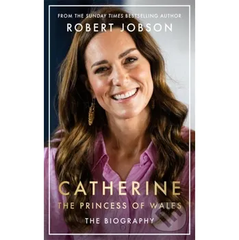Literární biografie Catherine, the Princess of Wales: The Biography - Robert Jobson John Blake