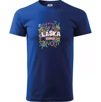 Pánské tričko Kde je láska tam je život (Pecka design) - Triko extra velké (5-8XL) - 8XL ( Královská modrá )