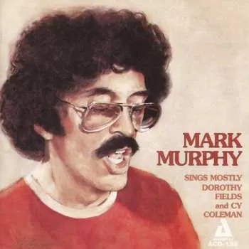 Zahraniční hudba CD Mark Murphy: Sings Mostly Dorothy Fields And Cy Coleman 2014