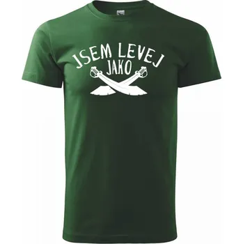 Jsem levej jako šavle - Triko extra velké (5-8XL) - 8XL ( Lahvově zelená )