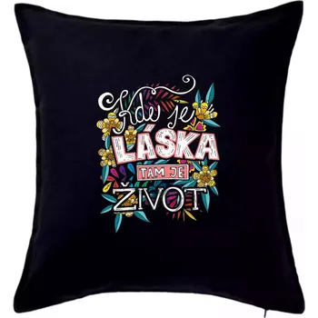 Polštář Kde je láska tam je život (Pecka design) - Polštář 50x50 - 50x50 - Pouze potah ( Černá )