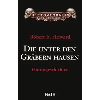 Die unter den Gräbern hausen - Howard, Robert E.