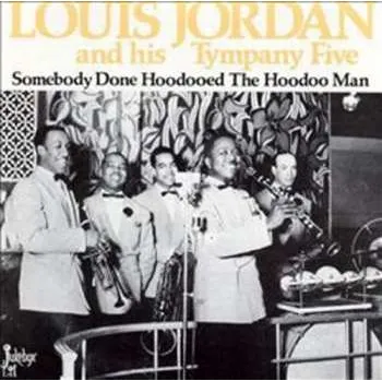 Zahraniční hudba LP Louis Jordan And His Tympany Five: Somebody Done Hoodooed The Hoodoo Man 2011