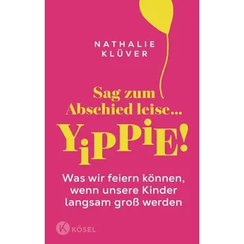 Osobní rozvoj Sag zum Abschied leise ... yippie! - Klüver, Nathalie