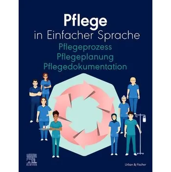 Pflege in Einfacher Sprache Pflegeprozess Pflegeplanung Pflegedokumentation - Elsevier Gmbh