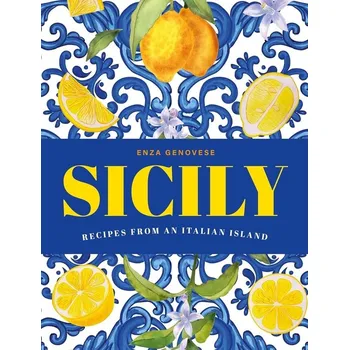 Sicily: Essential recipes from a Mediterranean island