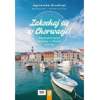Cestování Zakochaj się w Chorwacji! Najpiękniejsze miejsca.. - Agnieszka Grudziąż