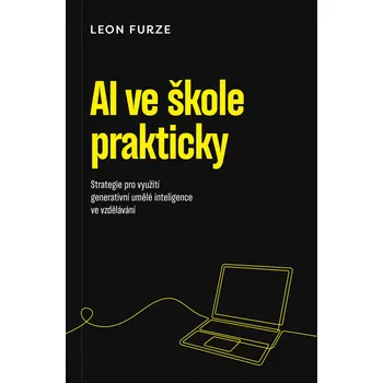 AI ve škole prakticky: Strategie pro využití umělé inteligence ve vzdělávání – Leon Furze (2025, brožovaná)