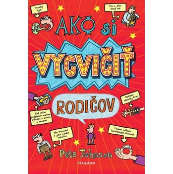 Učebnice Ako si vycvičiť rodičov - Pete Johnson