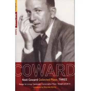 Umění Coward Plays: 3: Design for Living; Cavalcade; Conversation Piece; Tonight at 8.30 (i); Still Life – Noel Coward (EN)