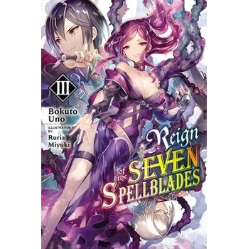 Cizí jazyk Reign of the Seven Spellblades, Vol. 3 (light novel) - Keller-Nelson, Alexander a Uno, Bokuto a Miyuki, Ruria