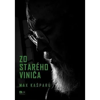 Zo starého viniča - Max Kašparů