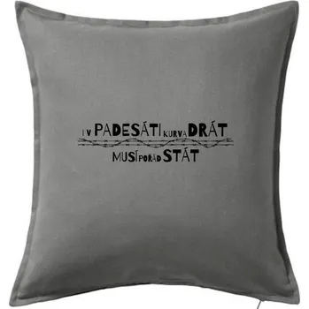 Polštář V padesati kurva drát musí pořád stát - Polštář 50x50 - 50x50 - Pouze potah ( Tmavě šedý melír )