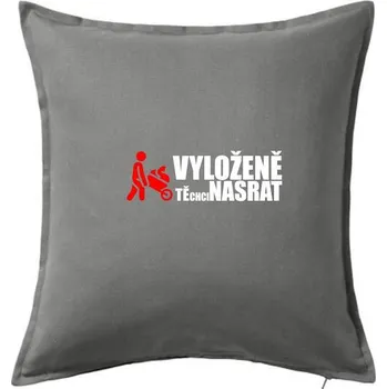 Polštář Vyloženě tě chci nasrat - Polštář 50x50 - 50x50 - Včetně výplně ( Tmavě šedý melír )