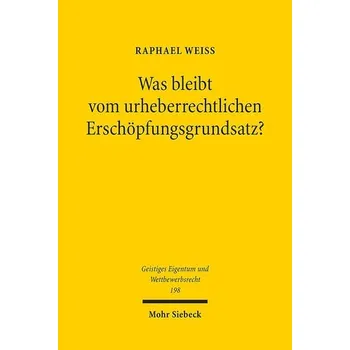 Was bleibt vom urheberrechtlichen Erschöpfungsgrundsatz? - Weiß, Raphael