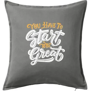 Polštář You Have to Start to be Great - Polštář 50x50 - 50x50 - Pouze potah ( Tmavě šedý melír )
