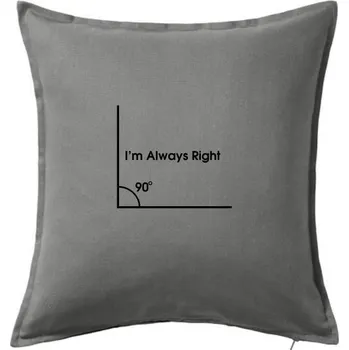 Polštář I'm Always Right - Polštář 50x50 - 50x50 - Pouze potah ( Tmavě šedý melír )