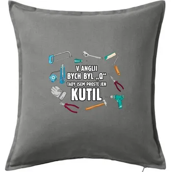 Polštář V Anglii bych byl Q tady kutil - Polštář 50x50 - 50x50 - Pouze potah ( Tmavě šedý melír )