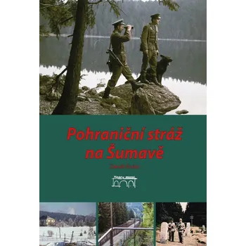 Pohraniční stráž na Šumavě - Zdeněk…