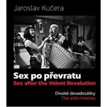 Sex po převratu: Divoké devadesátky - Jaroslav Kučera a kol. (2025, pevná)