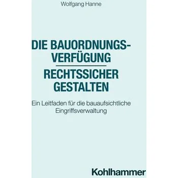 Die Bauordnungsverfügung - rechtssicher gestalten - Hanne, Wolfgang