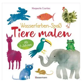První čtění Wasserfarben-Spaß: Tiere malen. Mit wenigen Pinselstrichen. Für Aquarell- und Wasserfarben. - Courtieu, Marguerite