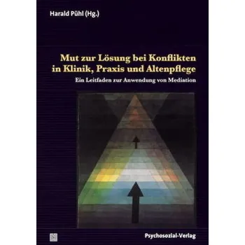Mut zur Lösung bei Konflikten in Klinik, Praxis und Altenpflege - Pühl, Harald