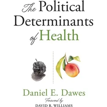 The Political Determinants of Health - Dawes, Daniel E. (Executive Director, Health Policy & External Affairs, Morehouse School of Medicine)