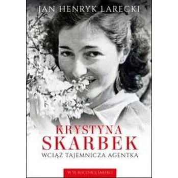 Literární biografie Krystyna Skarbek. Wciąż tajemnicza agentka wyd. 2 - Larecki Jan Henryk