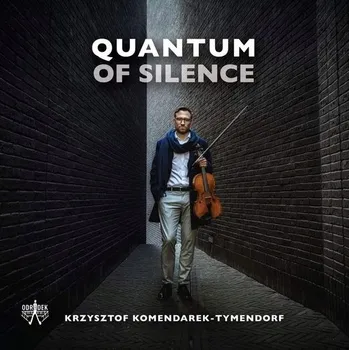 Zahraniční hudba Quantum of Silence Krzysztof Komendarek-Tymendorf, viola CD