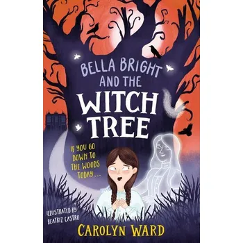 Bella Bright and the Witch Tree - Ward, Carolyn
