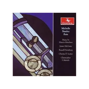 Zahraniční hudba CD Michelle Stanley: Michelle Stanley, Flute • Music By Marcia Marchesi 2007