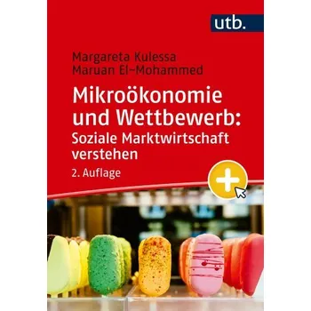Mikroökonomie und Wettbewerb: Soziale Marktwirtschaft verstehen - Kulessa, Margareta