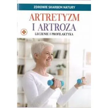 Zdrowie skarbem natury. Artretyzm i artroza - praca zbiorowa