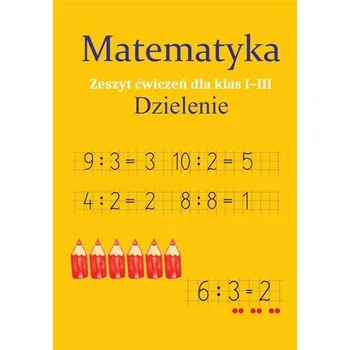 Český jazyk Matematyka. Dzielenie. Zeszyt ćwiczeń SP 1-3 - Ostrowska Monika