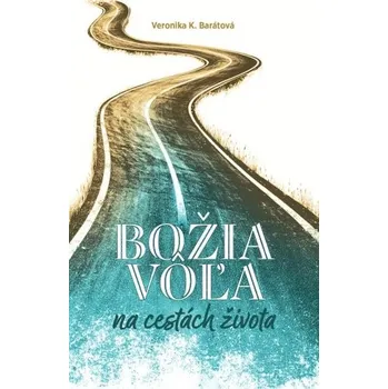 Božia vôľa na cestách života - Veronika Katarína Barátová