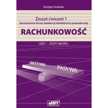 Rachunkowość Zeszyt ćwiczeń 1 Uproszczone formy ewidencji działalności gospodarczej Część 1 Krystyna Strzelecka