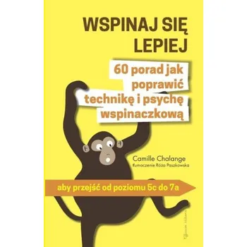 Osobní rozvoj WSPINAJ SIĘ LEPIEJ - 60 porad jak poprawic technikę i psychę wspinaczkową – Ró& Paszkowska (PL)