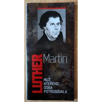 Martin Luther: Muž, kterého doba potřebovala, Ellen Gould White 2017