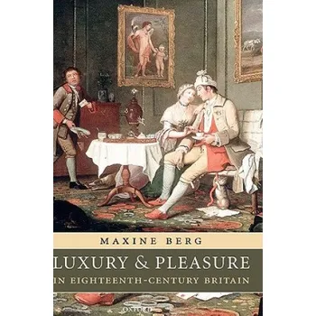 Luxury and Pleasure in Eighteenth-Century Britain – Maxine Berg (EN)